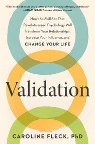 Validation (How the Skill Set That Revolutionized Psychology Will Transform Your Relationships, Increase Your Influence, and Change Your Life) by Caroline Fleck, PhD, 9780593541210