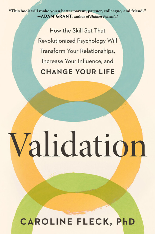 Validation (How the Skill Set That Revolutionized Psychology Will Transform Your Relationships, Increase Your Influence, and Change Your Life) by Caroline Fleck, PhD, 9780593541210