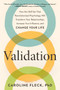 Validation (How the Skill Set That Revolutionized Psychology Will Transform Your Relationships, Increase Your Influence, and Change Your Life) by Caroline Fleck, PhD, 9780593541210