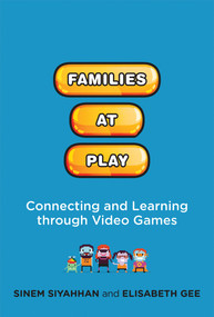 Families at Play (Connecting and Learning through Video Games) - 9780262552639 by Sinem Siyahhan, Elisabeth Gee, 9780262552639