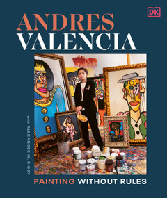 Andres Valencia (Painting Without Rules) by Andres Valencia, Alexander M. Rigby, 9780593844052