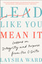 Lead Like You Mean It (Lessons on Integrity and Purpose from the C-Suite) by Laysha Ward, 9780593653937