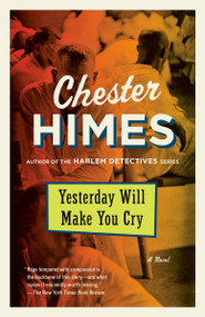 Yesterday Will Make You Cry (A Novel) by Chester Himes, 9780593686669