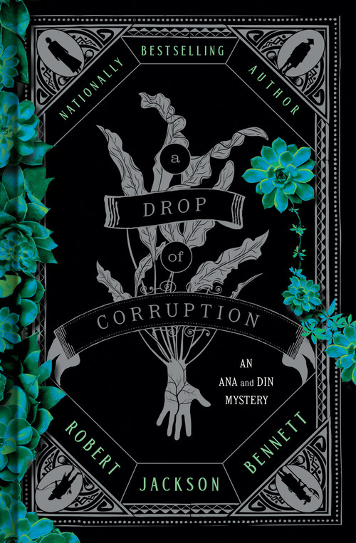 A Drop of Corruption (An Ana and Din Mystery) by Robert Jackson Bennett, 9780593723821