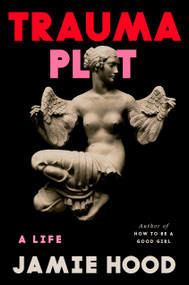 Trauma Plot (A Life) by Jamie Hood, 9780593700976