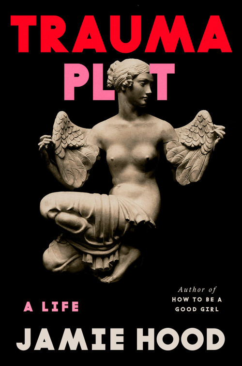 Trauma Plot (A Life) by Jamie Hood, 9780593700976