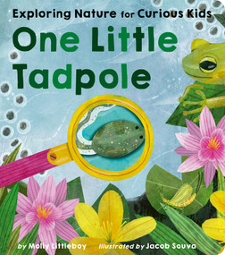 One Little Tadpole (Exploring Nature for Curious Kids) by Molly Littleboy, Jacob Souva, 9781664351431