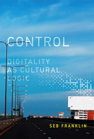 Control (Digitality as Cultural Logic) - 9780262552608 by Seb Franklin, 9780262552608