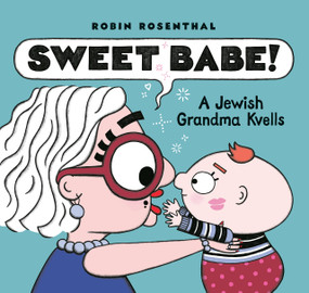 Sweet Babe! (A Jewish Grandma Kvells) by Robin Rosenthal, 9781774884324