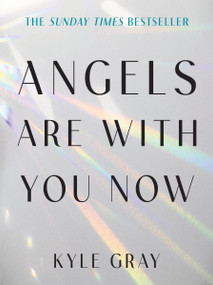 Angels Are with You Now (THE SUNDAY TIMES BESTSELLER) by Kyle Gray, 9781401968571