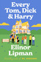 Every Tom, Dick & Harry (A Novel) by Elinor Lipman, 9780063322257