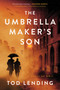 The Umbrella Maker's Son (A Novel of WWII) by Tod Lending, 9780063413849