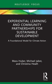 Experiential Learning and Community Partnerships for Sustainable Development (A Foundational Model for Climate Action) by Mara Huber, Michael Jabot, Christina Heath, 9781032741710