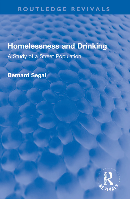 Homelessness and Drinking (A Study of a Street Population) by Bernard Segal, 9781032283234