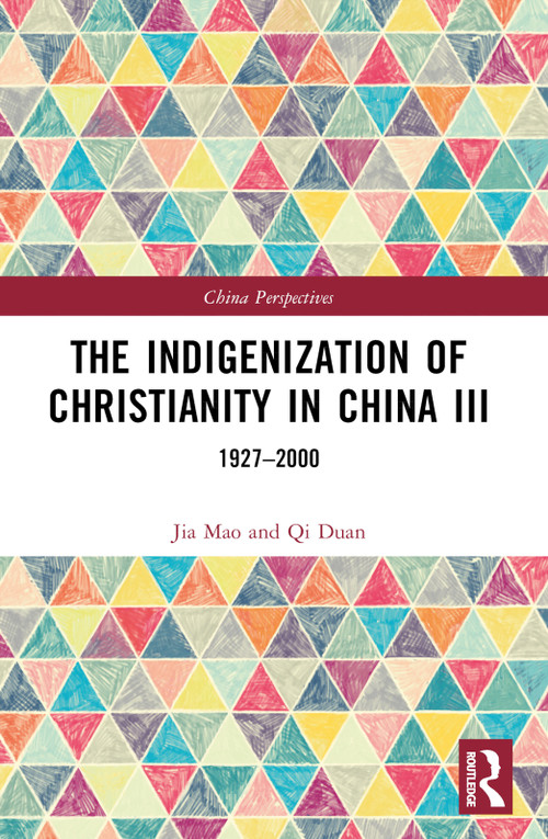 The Indigenization of Christianity in China III (1927-2000) by Qi Duan, 9781032384641
