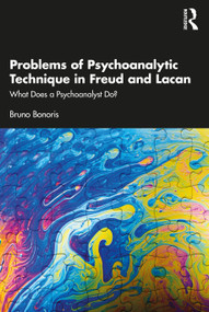 Problems of Psychoanalytic Technique in Freud and Lacan (What Does a Psychoanalyst Do?) by Bruno Bonoris, 9781032696331