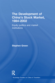 The Development of China's Stockmarket, 1984-2002 (Equity Politics and Market Institutions) - 9781138376687 by Stephen Green, 9781138376687