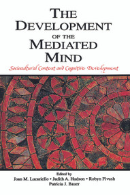 The Development of the Mediated Mind (Sociocultural Context and Cognitive Development) by Joan M. Lucariello, Judith A. Hudson, Robyn Fivush, Patricia J. Bauer, 9780415652377