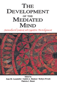 The Development of the Mediated Mind (Sociocultural Context and Cognitive Development) by Joan M. Lucariello, Judith A. Hudson, Robyn Fivush, Patricia J. Bauer, 9780415652377