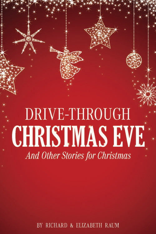 Drive-Through Christmas Eve by Richard Raum, Elizabeth Raum, 9781633573376