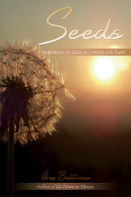 Seeds (Meditations on Grace in a World with Teeth) by Greg Belliveau, 9781633570474
