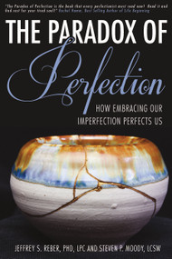 The Paradox of Perfection (How Embracing Our Imperfection Perfects us) by Jeffrey Reber, Steven Moody, 9781633571525