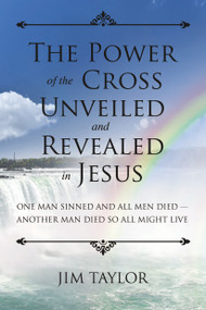 The Power of the Cross (One Man Sinned and All Men Died - Another Man Died So All Might Live) by James Taylor, 9781633571365