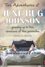 The Adventures of June Bug Johnson (Growing Up in the Shadow of the Proverbs) by Charlie Crowe, 9781633571150