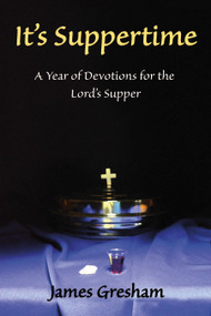 It's Suppertime (A Year of Devotions for the Lord's Supper) by James Gresham, 9781633571259