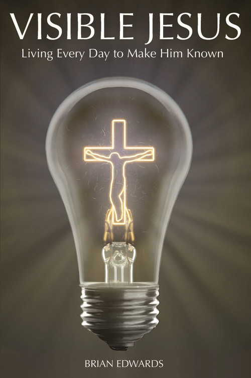 Visible Jesus (Living Every Day to Make Him Known) by Brian Edwards, 9781633571334