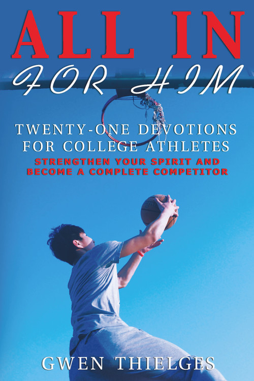 All In For Him (Twenty-One Devotions for College Athletes) by Gwen Thielges, 9781633570900