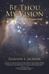 Be Thou My Vision (Light, Sight, and the Christian Faith) by Gordon Jackson, 9781633570788