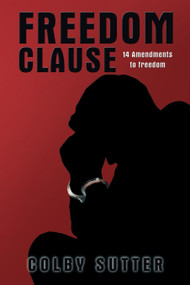 Freedom Clause (14 Amendments to Freedom) by Colby Sutter, 9781633570191