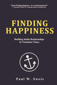 Finding Happiness (Building Stable Relationships in Turbulent Times) by Paul W. Swets, 9781633570368