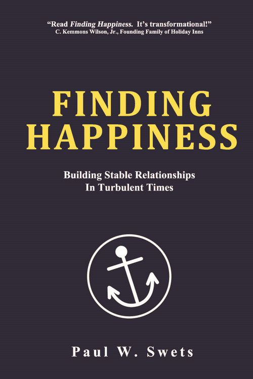 Finding Happiness (Building Stable Relationships in Turbulent Times) by Paul W. Swets, 9781633570368
