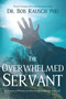 The Overwhelmed Servant (A Treasure of Wisdom and Knowledge to Reclaim Your Life) by Robert Rausch, 9781633571358