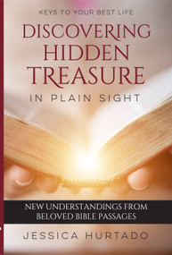 Discovering Hidden Treasure in Plain Sight (New Understandings from Beloved Passages) by Jessica Hurtado, 9781633572010
