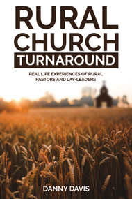 Rural Church Turnaround (Real Life Experiences of Rural Pastors and Lay-leaders) by Danny Davis, 9781633572058