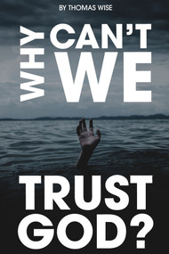 Why Can't We Trust God? by Thomas Wise, 9781633571891