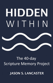 Hidden Within (The 40-day Scripture Memory Project) by Jason Lancaster, 9781633571839