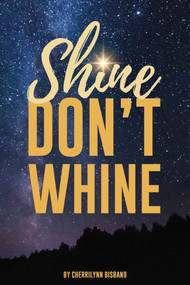 Shine Don't Whine by Cherrilynn Bisbano, 9781633572140
