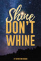 Shine Don't Whine by Cherrilynn Bisbano, 9781633572140