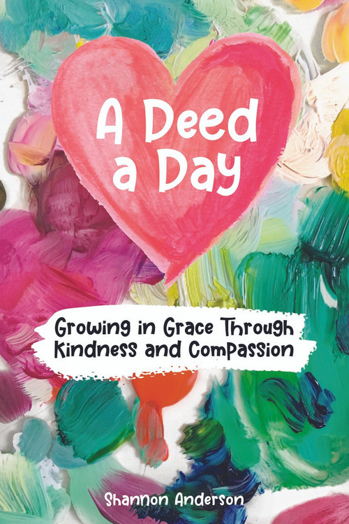 A Deed a Day (Growing in Grace Through Kindness and Compassion) by Shannon Anderson, 9781633573239