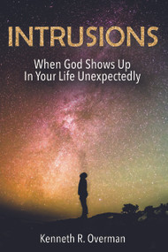 Intrusions (When God Shows Up in Your Life Unexpectedly) by Kenneth Overman, 9781633573369