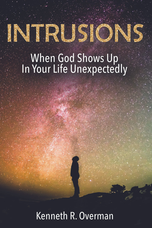 Intrusions (When God Shows Up in Your Life Unexpectedly) by Kenneth Overman, 9781633573369