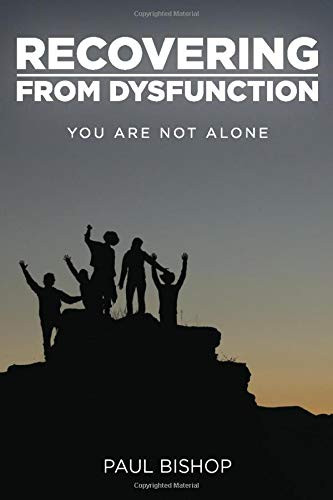 Recovering from Dysfunction (You Are Not Alone) by Paul Bishop, 9781633573246