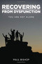 Recovering from Dysfunction (You Are Not Alone) by Paul Bishop, 9781633573246