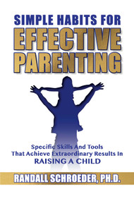 Simple Habits for Effective Parenting (Specific Skills and Tools That Achieve Extraordinary Results in Raising a Child) by Randall Schroeder, 9781633573826