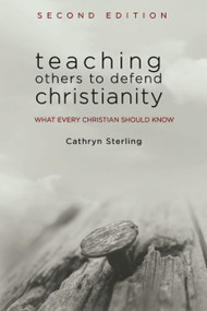 Teaching Others to Defend Christianity by Cathryn Sterling, 9781633572300