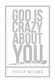 God Is Crazy About You by philip Milano, 9781633573444